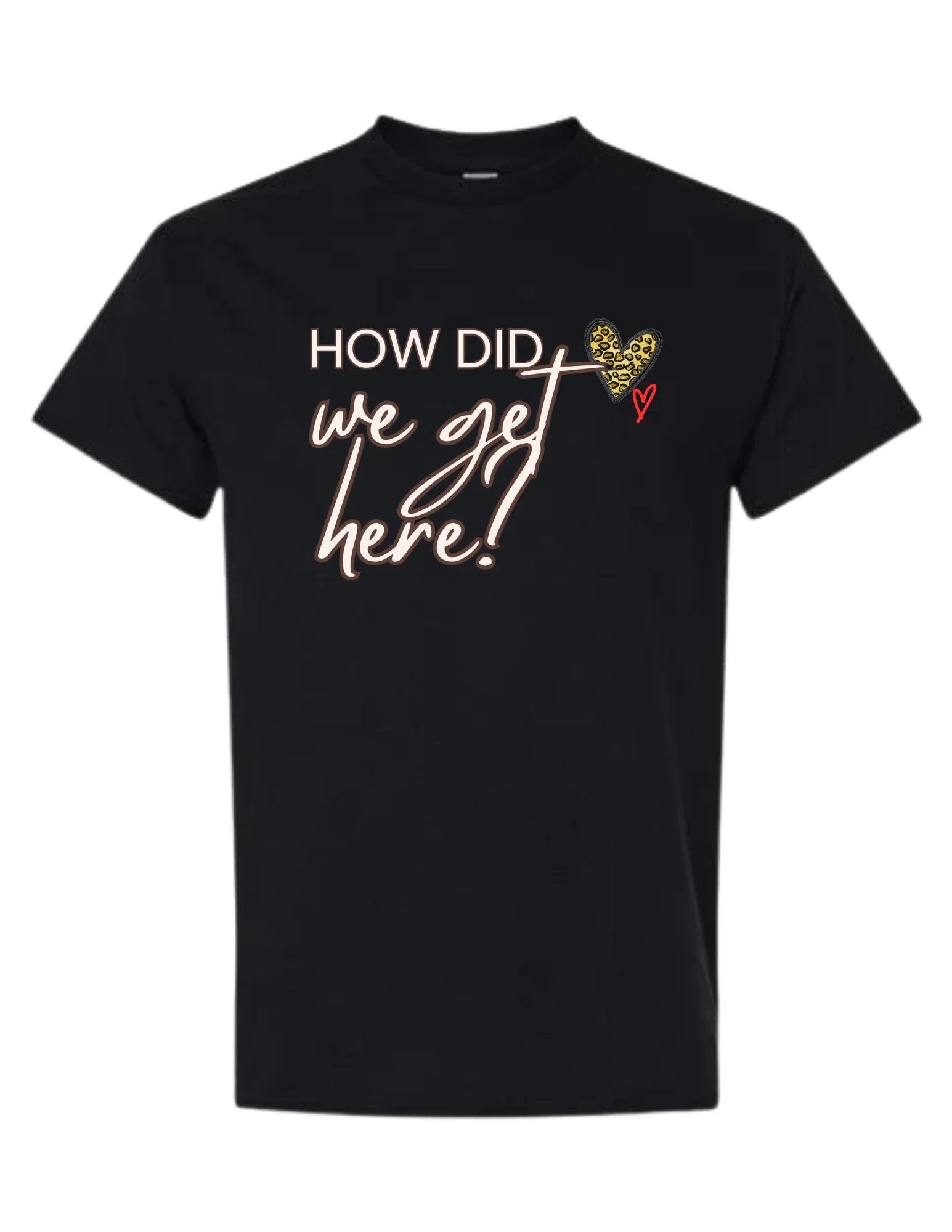 Mel and Raquel How did we get here! T Shirt