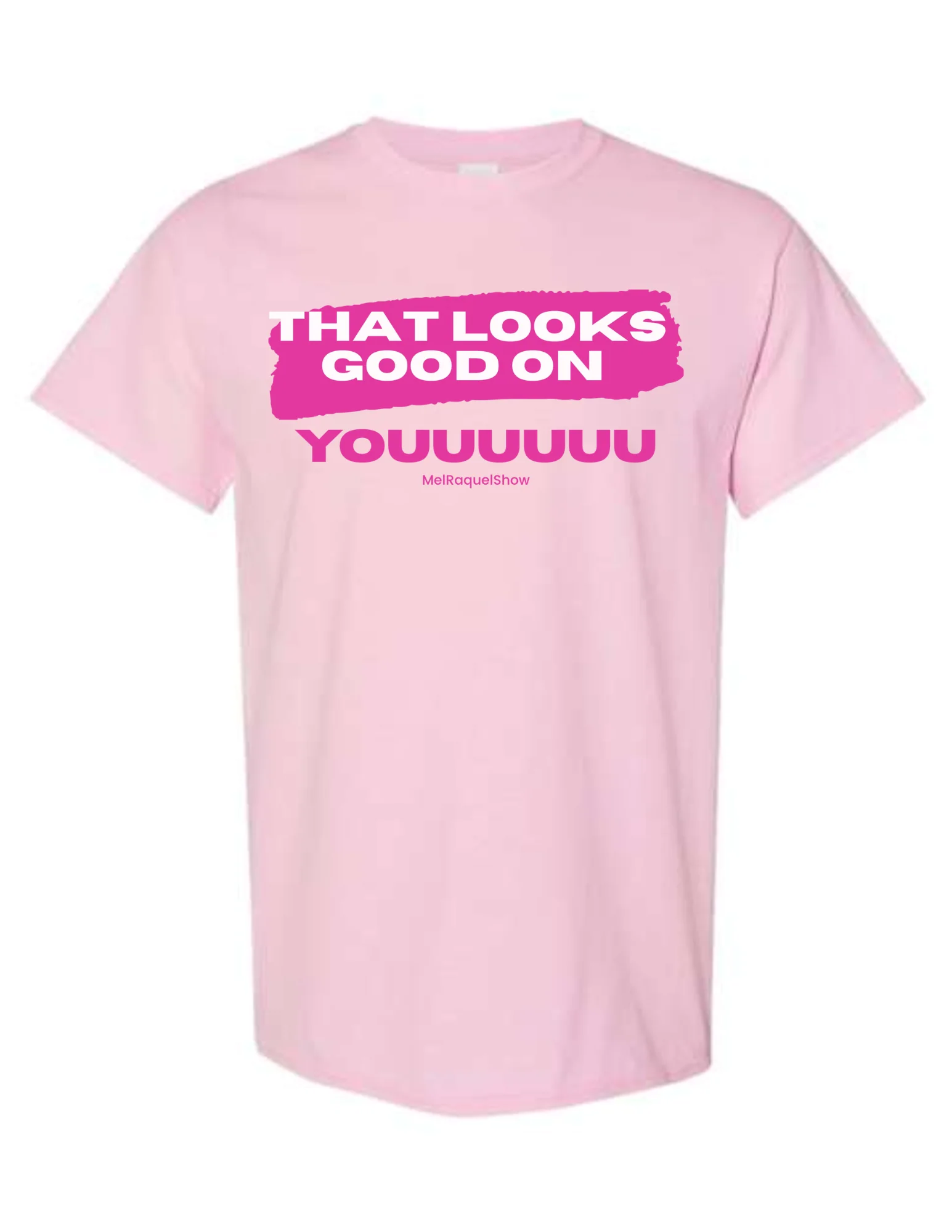 Mel and Raquel That looks good on you! T Shirt